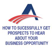 HOW TO SUCESSFULLY GET PROSPECTS TO HEAR  ABOUT YOUR BUSINESS OPPORTUNITY